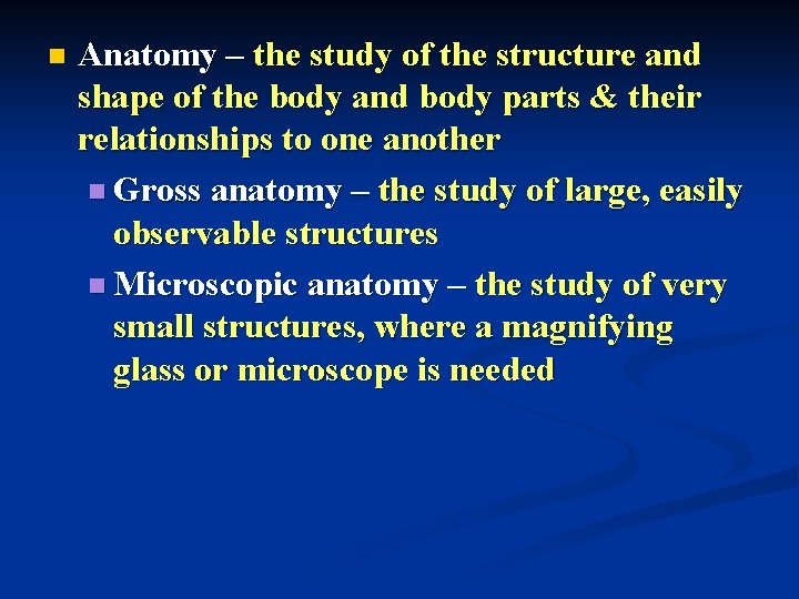 n Anatomy – the study of the structure and shape of the body and