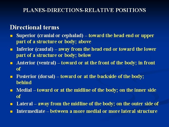 PLANES-DIRECTIONS-RELATIVE POSITIONS Directional terms n n n n Superior (cranial or cephalad) – toward