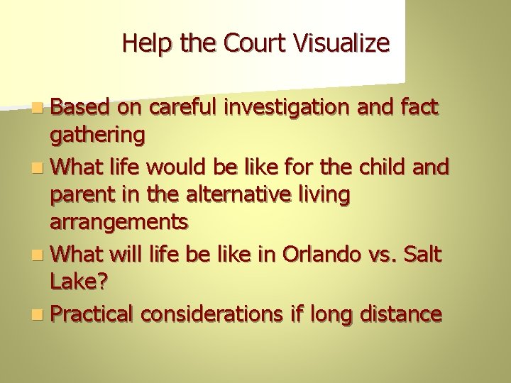 Help the Court Visualize n Based on careful investigation and fact gathering n What