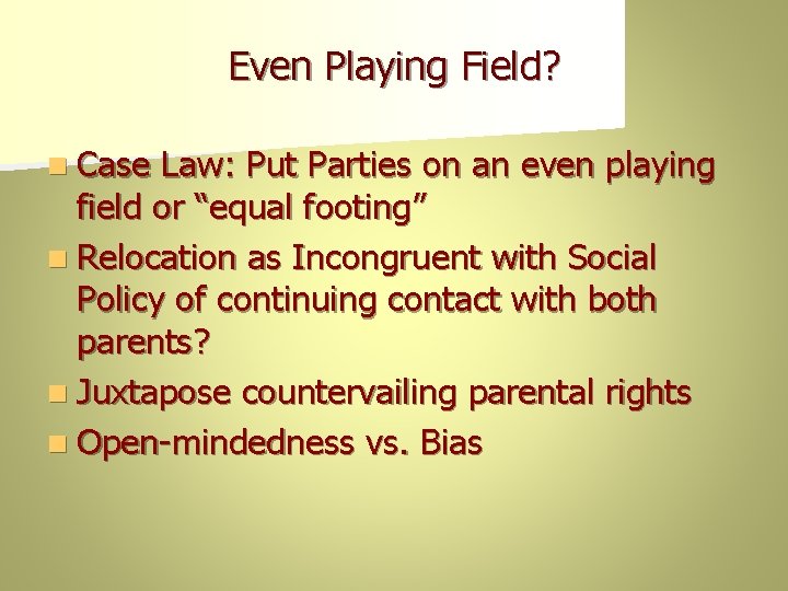 Even Playing Field? n Case Law: Put Parties on an even playing field or