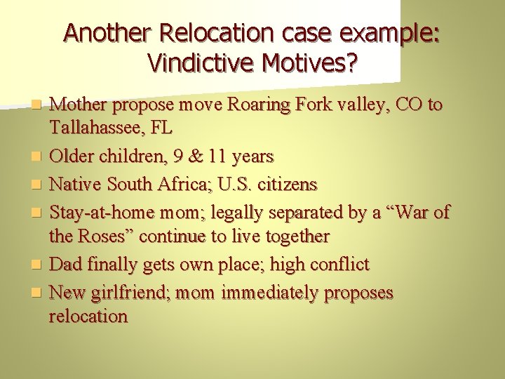 Another Relocation case example: Vindictive Motives? n n n Mother propose move Roaring Fork