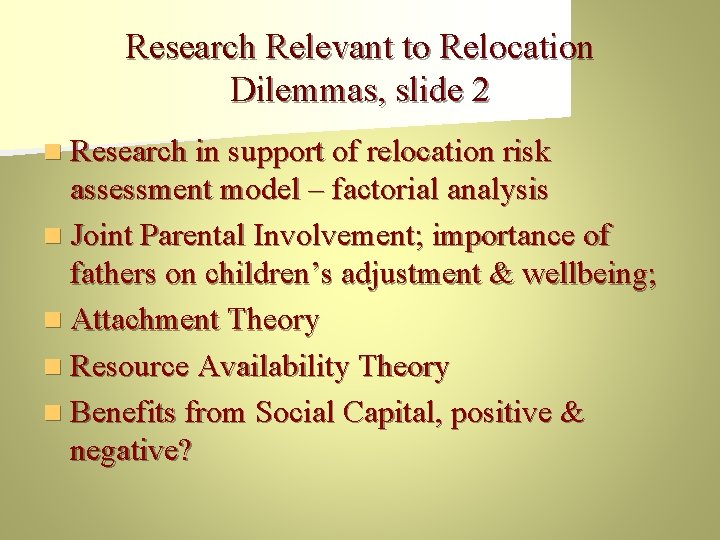 Research Relevant to Relocation Dilemmas, slide 2 n Research in support of relocation risk