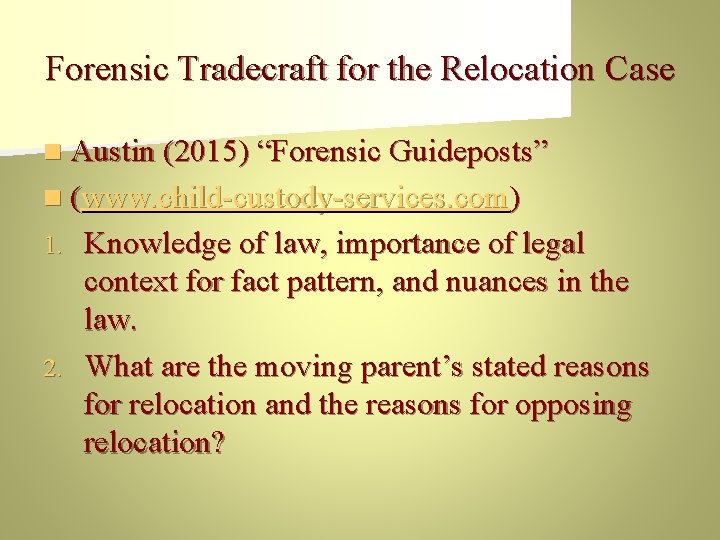 Forensic Tradecraft for the Relocation Case n Austin (2015) “Forensic Guideposts” n (www. child-custody-services.