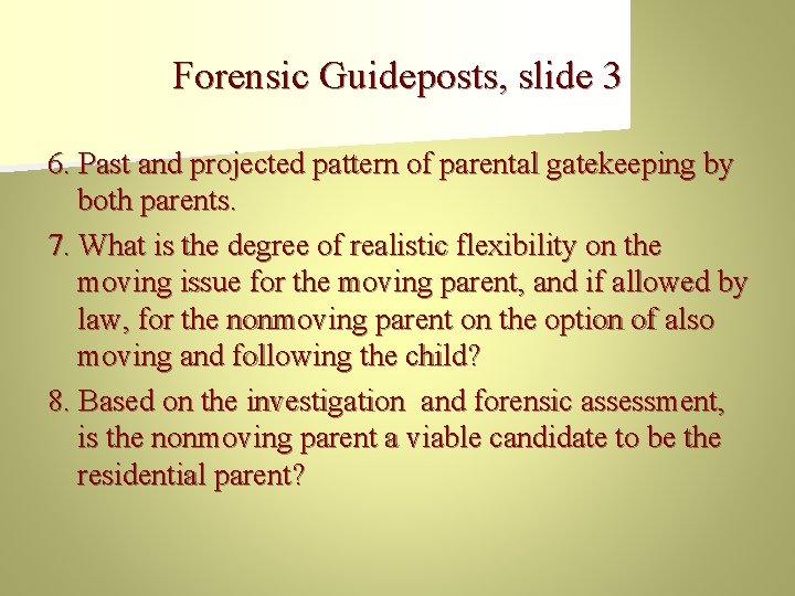 Forensic Guideposts, slide 3 6. Past and projected pattern of parental gatekeeping by both