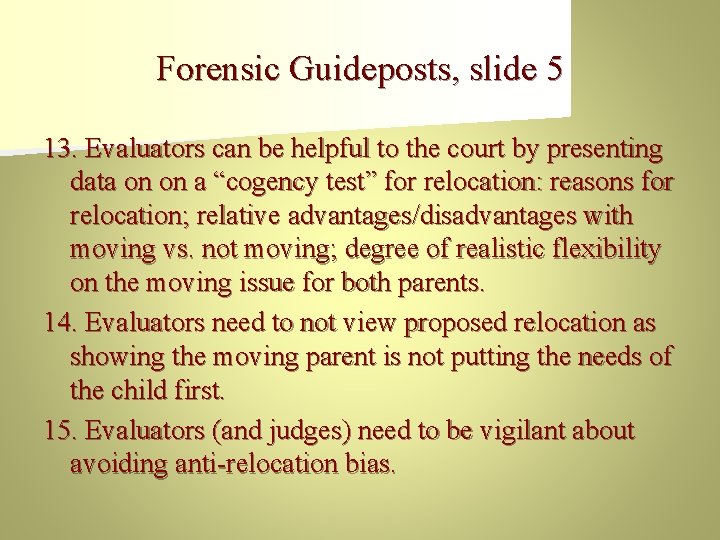 Forensic Guideposts, slide 5 13. Evaluators can be helpful to the court by presenting