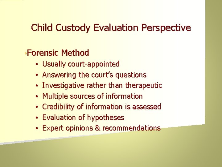Child Custody Evaluation Perspective • Forensic • • Method Usually court-appointed Answering the court’s
