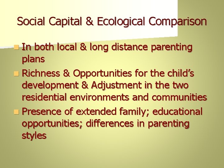 Social Capital & Ecological Comparison n In both local & long distance parenting plans