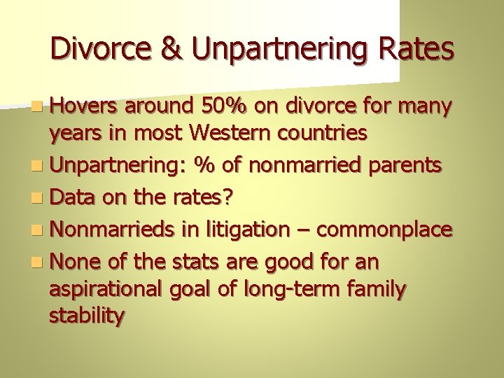 Divorce & Unpartnering Rates n Hovers around 50% on divorce for many years in