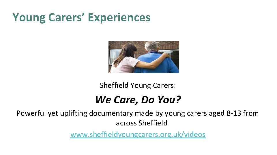 Young Carers’ Experiences Sheffield Young Carers: We Care, Do You? Powerful yet uplifting documentary