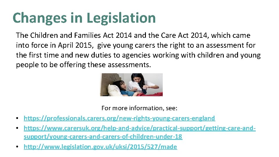 Changes in Legislation The Children and Families Act 2014 and the Care Act 2014,