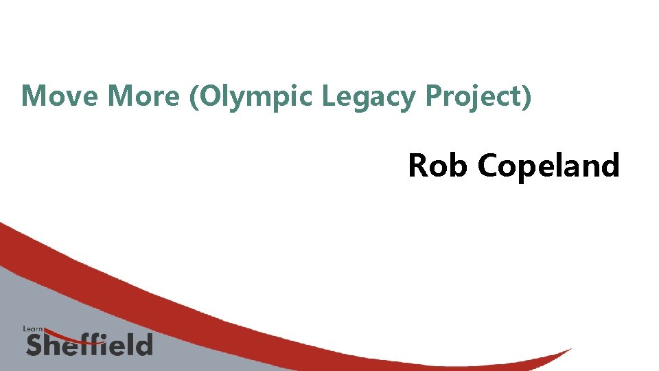 Move More (Olympic Legacy Project) Rob Copeland 