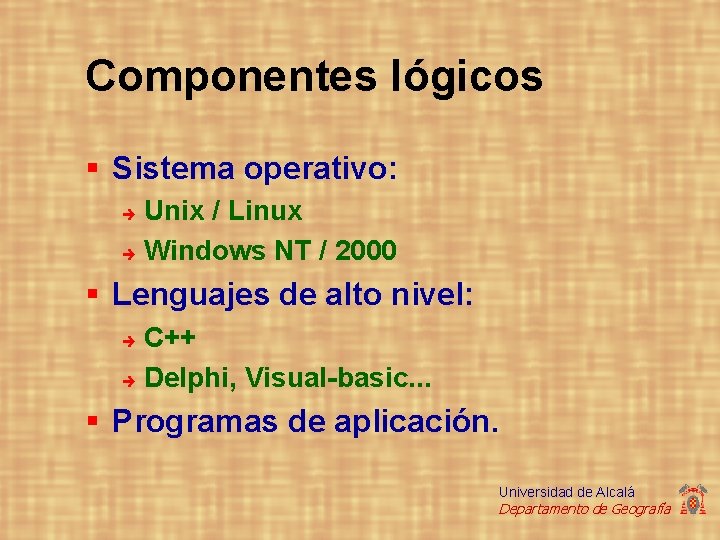 Componentes lógicos § Sistema operativo: Unix / Linux è Windows NT / 2000 è Componentes lógicos § Sistema operativo: Unix / Linux è Windows NT / 2000 è
