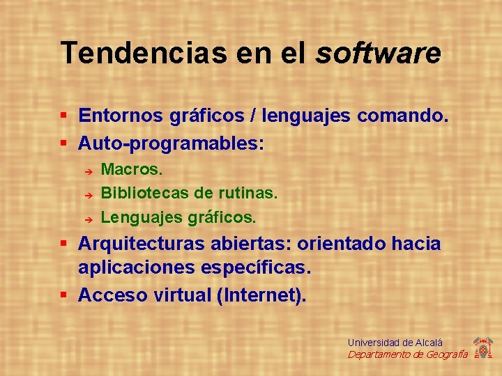 Tendencias en el software § Entornos gráficos / lenguajes comando. § Auto-programables: è è
