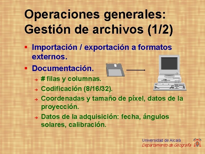 Operaciones generales: Gestión de archivos (1/2) § Importación / exportación a formatos externos. §