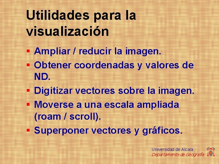 Utilidades para la visualización § Ampliar / reducir la imagen. § Obtener coordenadas y Utilidades para la visualización § Ampliar / reducir la imagen. § Obtener coordenadas y