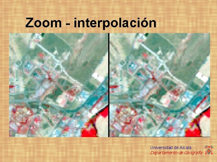 Zoom - interpolación Universidad de Alcalá Departamento de Geografía 