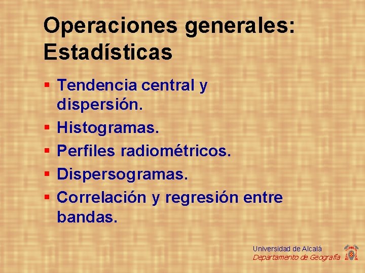 Operaciones generales: Estadísticas § Tendencia central y dispersión. § Histogramas. § Perfiles radiométricos. §