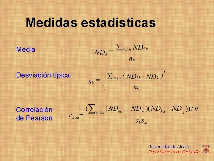 Medidas estadísticas Media Desviación típica Correlación de Pearson Universidad de Alcalá Departamento de Geografía