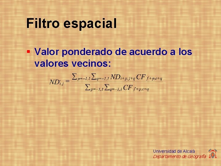 Filtro espacial § Valor ponderado de acuerdo a los valores vecinos: Universidad de Alcalá