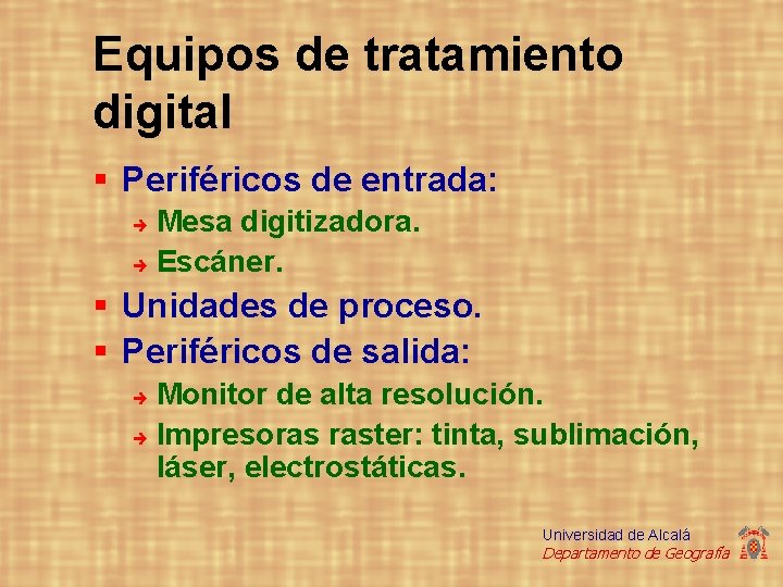 Equipos de tratamiento digital § Periféricos de entrada: Mesa digitizadora. è Escáner. è §