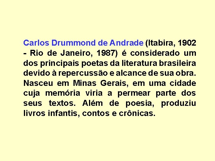 Carlos Drummond de Andrade (Itabira, 1902 - Rio de Janeiro, 1987) é considerado um