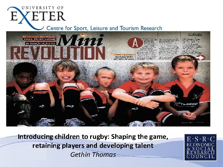 Introducing children to rugby: Shaping the game, retaining players and developing talent Gethin Thomas