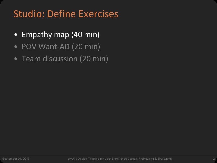 Studio: Define Exercises • Empathy map (40 min) • POV Want-AD (20 min) •