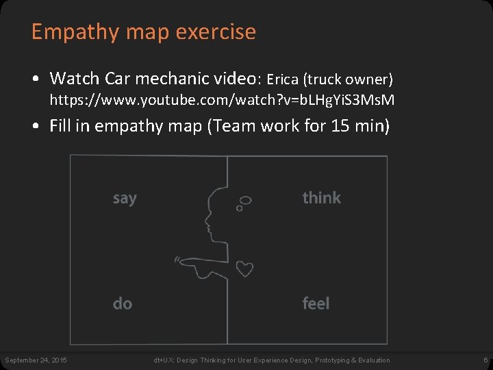 Empathy map exercise • Watch Car mechanic video: Erica (truck owner) https: //www. youtube.