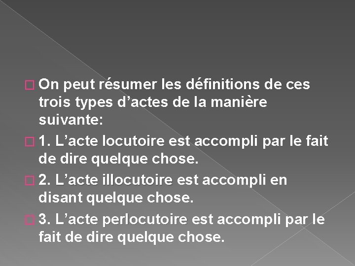 � On peut résumer les définitions de ces trois types d’actes de la manière