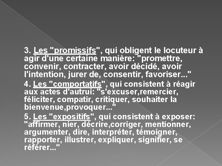 3. Les "promissifs", qui obligent le locuteur à agir d'une certaine manière: "promettre, convenir,