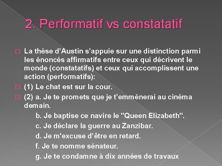 2. Performatif vs constatatif La thèse d’Austin s’appuie sur une distinction parmi les énoncés