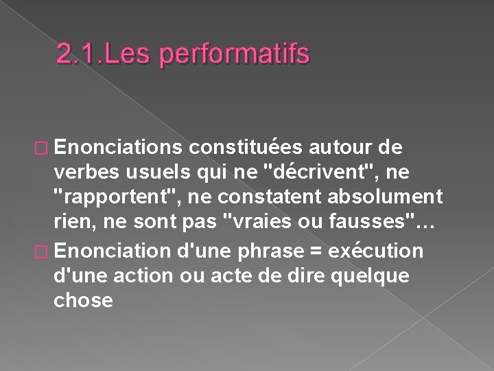 2. 1. Les performatifs � Enonciations constituées autour de verbes usuels qui ne "décrivent",