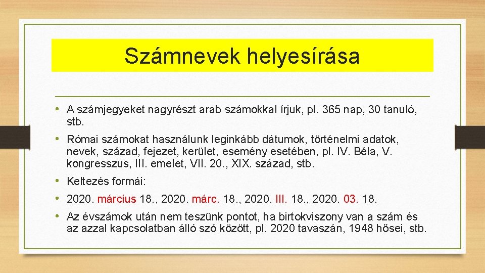 Számnevek helyesírása • A számjegyeket nagyrészt arab számokkal írjuk, pl. 365 nap, 30 tanuló,