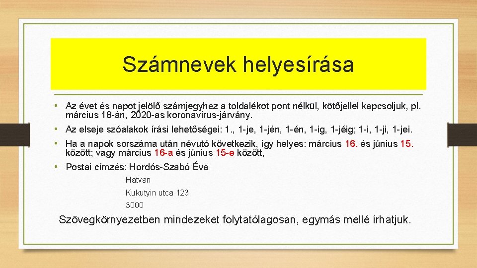 Számnevek helyesírása • Az évet és napot jelölő számjegyhez a toldalékot pont nélkül, kötőjellel