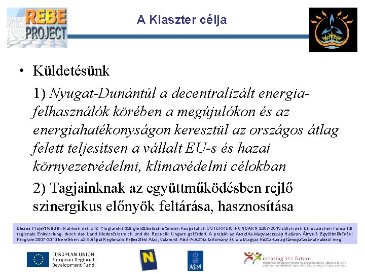A Klaszter célja Partnerl ogo • Küldetésünk 1) Nyugat-Dunántúl a decentralizált energiafelhasználók körében a