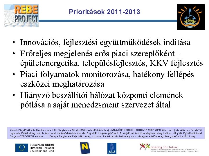 Prioritások 2011 -2013 Partnerl ogo • Innovációs, fejlesztési együttműködések indítása • Erőteljes megjelenés erős