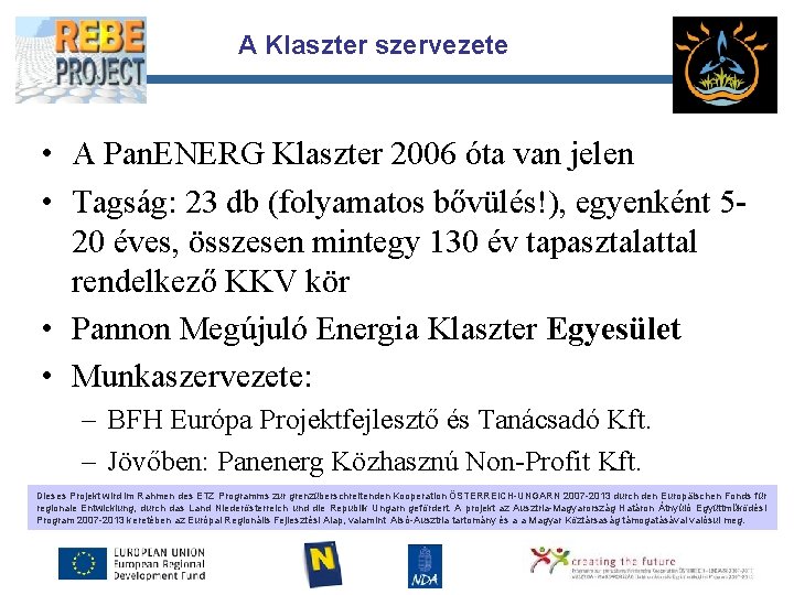 A Klaszter szervezete Partnerl ogo • A Pan. ENERG Klaszter 2006 óta van jelen