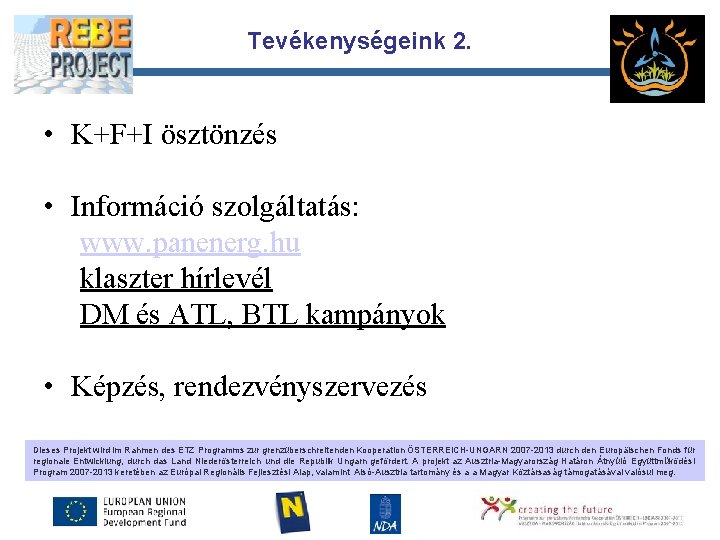 Tevékenységeink 2. Partnerl ogo • K+F+I ösztönzés • Információ szolgáltatás: www. panenerg. hu klaszter