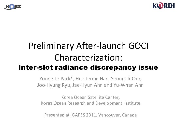 Preliminary After-launch GOCI Characterization: Inter-slot radiance discrepancy issue Young-Je Park*, Hee-Jeong Han, Seongick Cho,