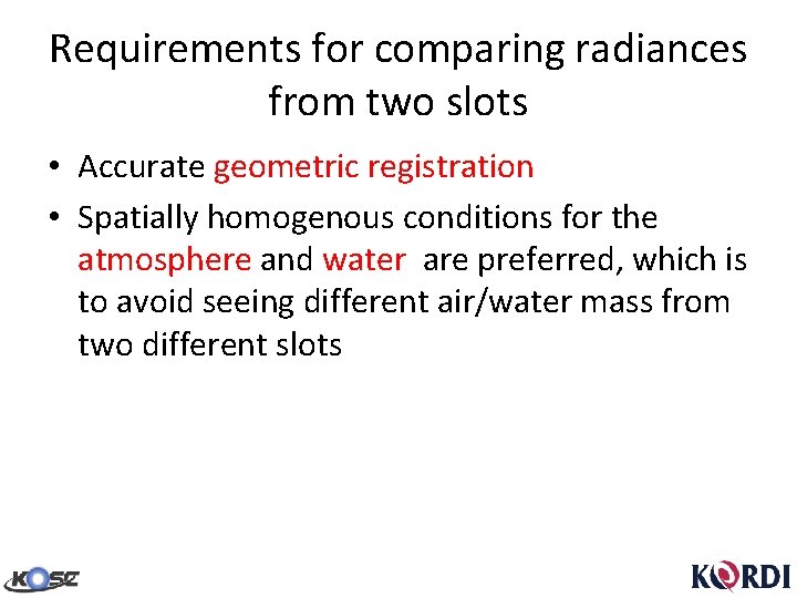 Requirements for comparing radiances from two slots • Accurate geometric registration • Spatially homogenous