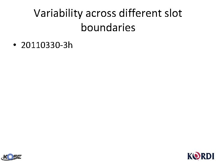 Variability across different slot boundaries • 20110330 -3 h 