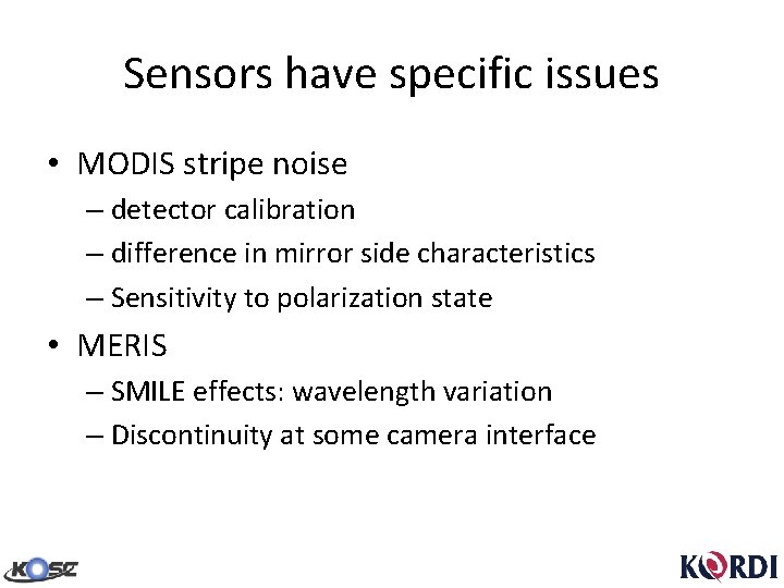 Sensors have specific issues • MODIS stripe noise – detector calibration – difference in