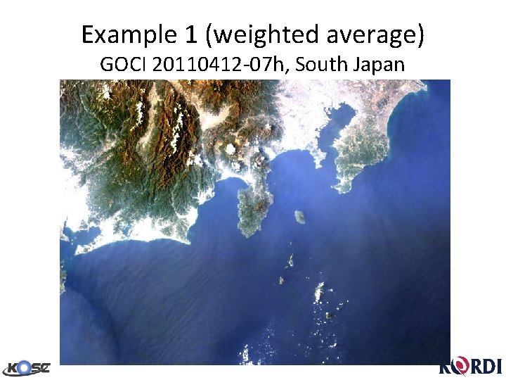Example 1 (weighted average) GOCI 20110412 -07 h, South Japan 