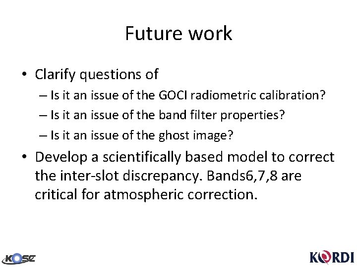 Future work • Clarify questions of – Is it an issue of the GOCI