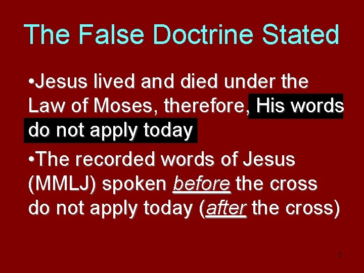 The False Doctrine Stated • Jesus lived and died under the Law of Moses,