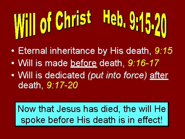  • Eternal inheritance by His death, 9: 15 • Will is made before