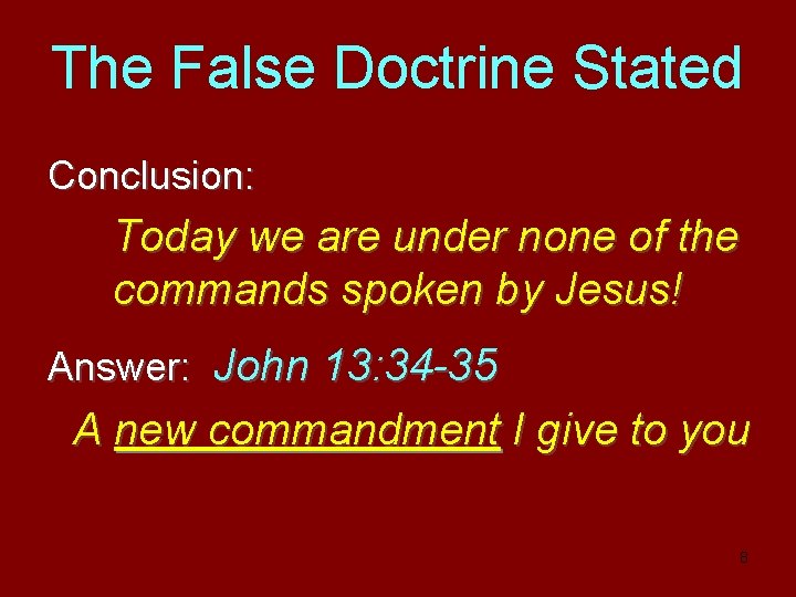 The False Doctrine Stated Conclusion: Today we are under none of the commands spoken