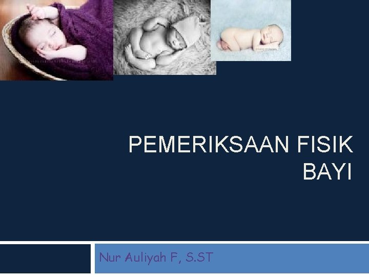 PEMERIKSAAN FISIK BAYI Nur Auliyah F, S. ST 