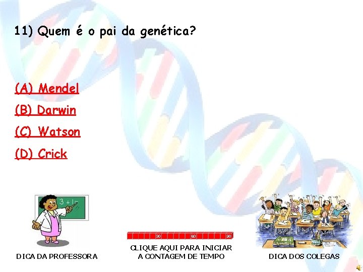 11) Quem é o pai da genética? (A) Mendel (B) Darwin (C) Watson (D)