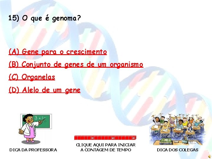 15) O que é genoma? (A) Gene para o crescimento (B) Conjunto de genes